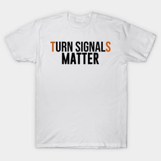 Turn Signals Matter T-Shirt